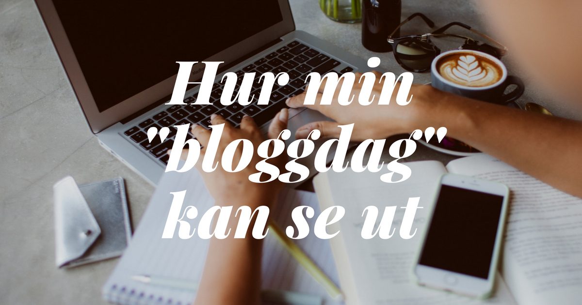 hur min bloggdag kan se ut